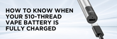 How to Know When Your 510-Thread Vape Battery Is Fully Charged