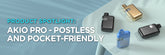 Product Spotlight: Akio Pro - Postless and Pocket-friendly
