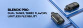 BlendX Pro: Dual Tanks, Three Flavors, Limitless Flexibility