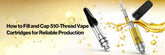 How to Fill and Cap 510-Thread Vape Cartridges for Reliable Production
