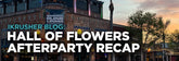 Hall of Flowers Afterparty Recap