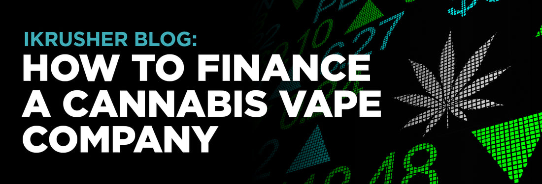How to Finance a Cannabis Vape Company