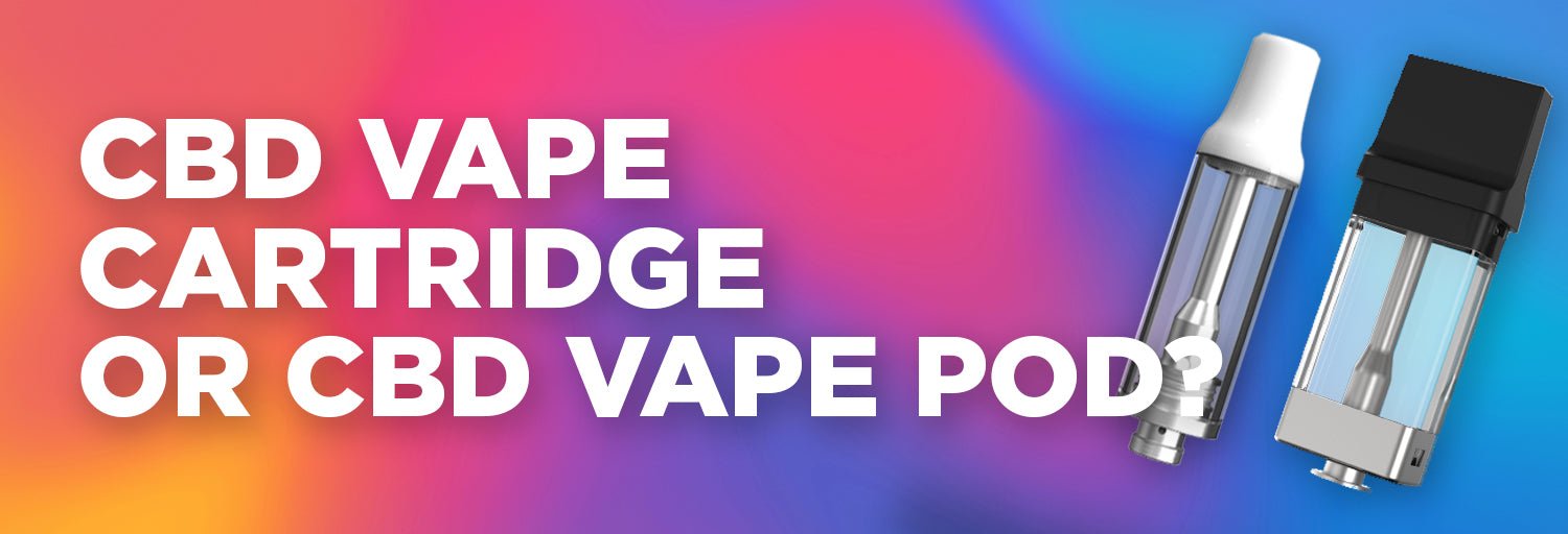 CBD Vape Cartridge or CBD Vape Pod? – iKrusher