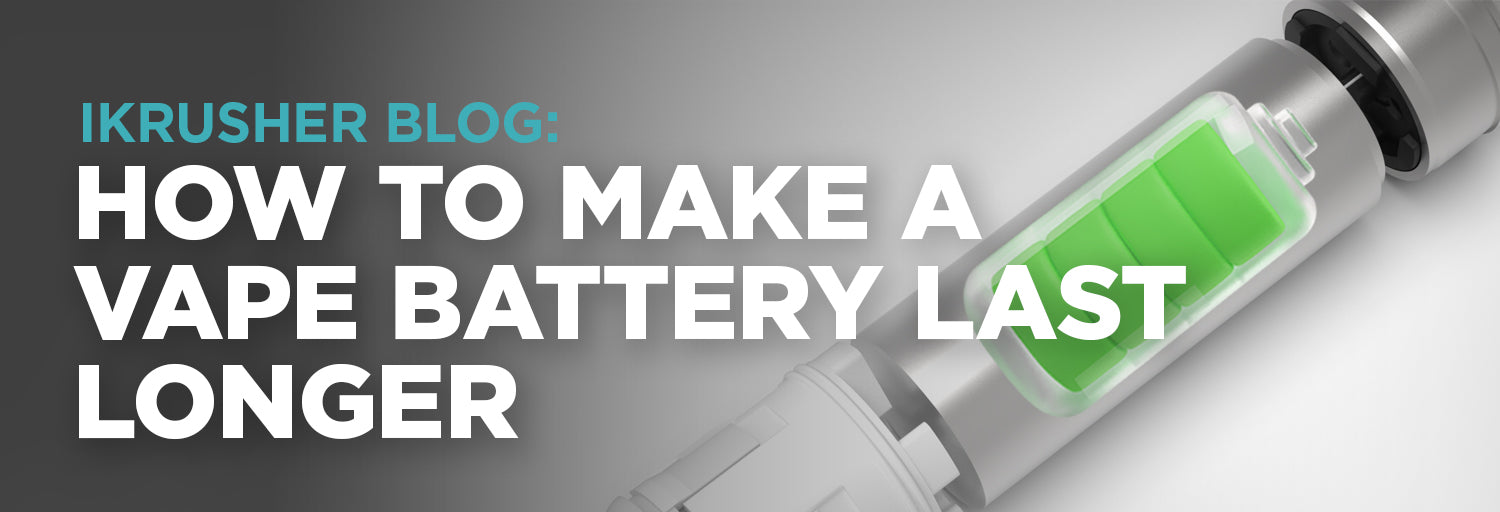iKrusher Vape 101: How to Make a Vape Battery Last Longer iKrusher Vape 101: How to Make a Vape Battery Last Longer