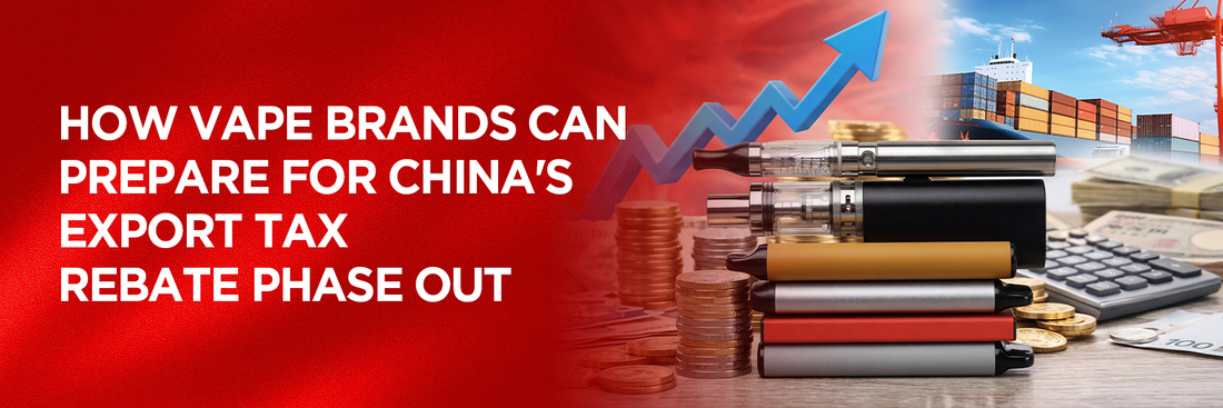 How Vape Brands Can Prepare for China's Export Tax Rebate Phase Out