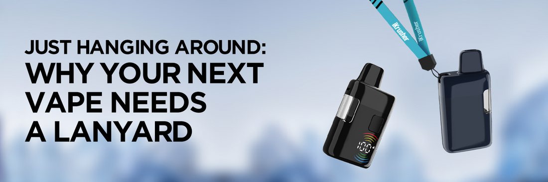 Just Hanging Around: Why Your Brand's Next Vape Should Include a Lanyard