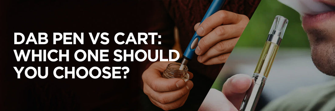 Dab Pens vs Carts: Which One Should You Choose?