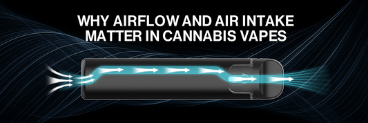 Why Airflow and Air Intake Matter in Cannabis Vapes