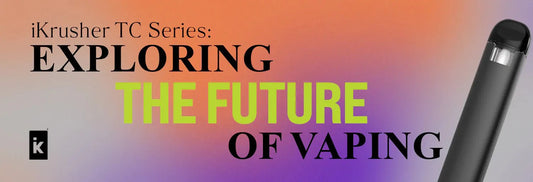 IKrusher TC Series: Exploring The Future Of Vaping - iKrusher