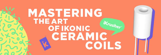 Mastering the Art of IKONIC Ceramic Coils - iKrusher