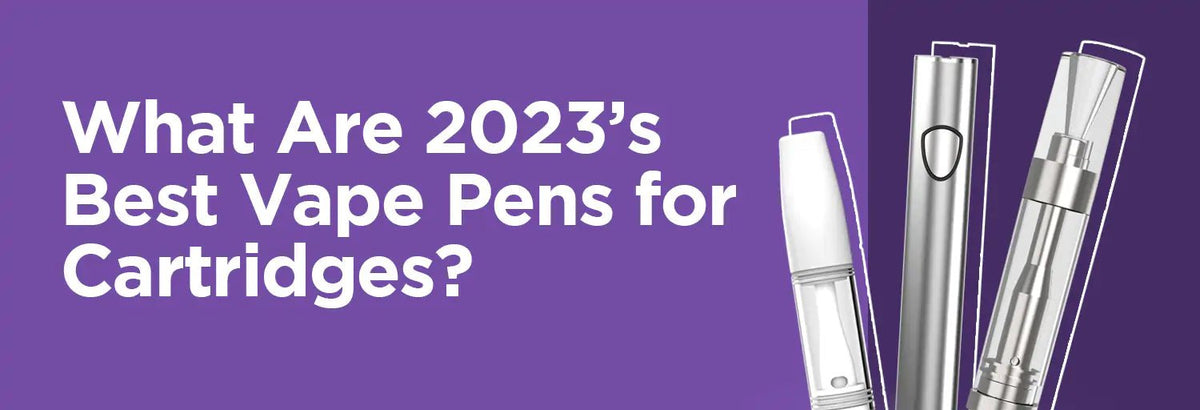 What Are 2023's Best Vape Pens For Cartridges? – iKrusher